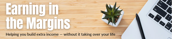 Earning in the Margins — Helping you build extra income without it taking over your life